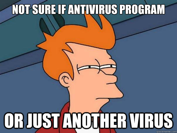 Not sure if Antivirus program or just another virus  Futurama Fry