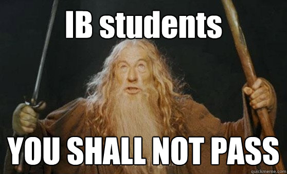 IB students YOU SHALL NOT PASS - IB students YOU SHALL NOT PASS  Misc