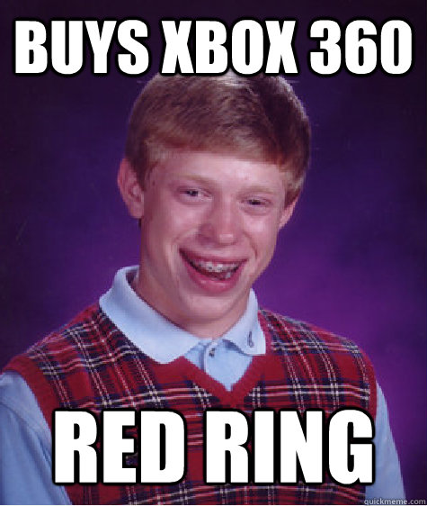 buys xbox 360 red ring  Bad Luck Brian