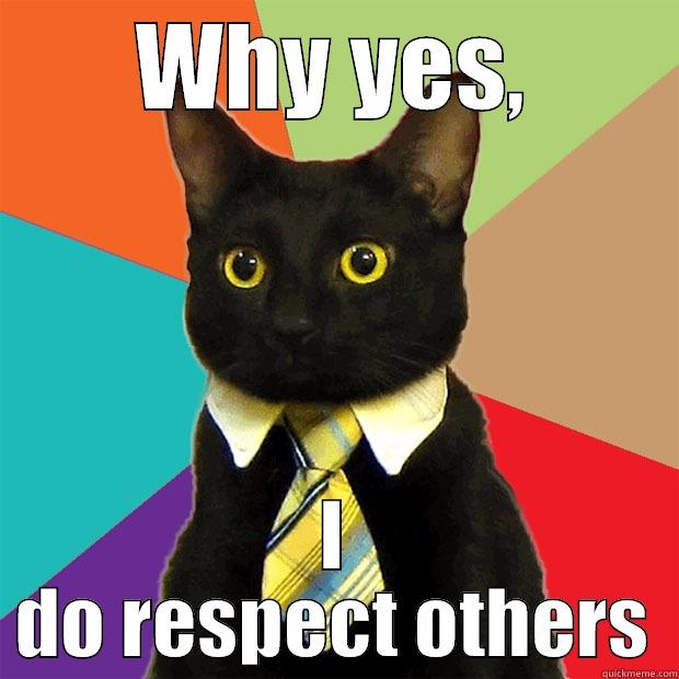 WHY YES, I DO RESPECT OTHERS Business Cat