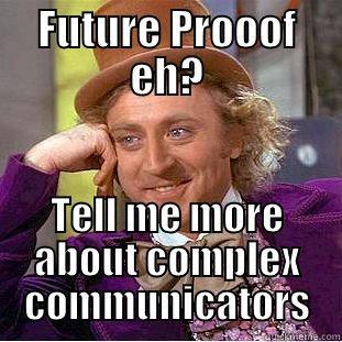 FUTURE PROOOF EH? TELL ME MORE ABOUT COMPLEX COMMUNICATORS Condescending Wonka