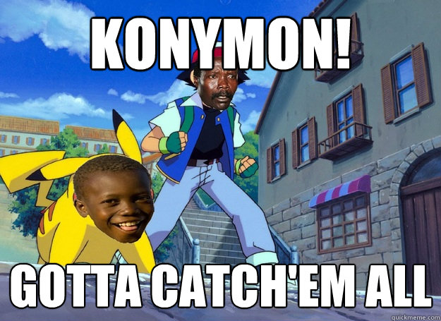 KONYmon! Gotta catch'em all  Kony