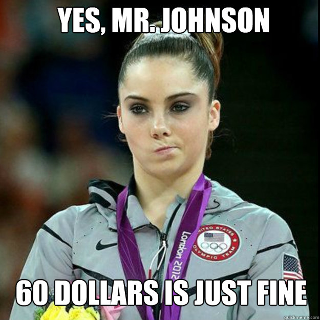 Yes, Mr. Johnson 60 dollars is just fine  