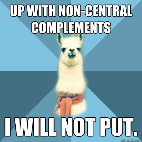 Up with non-central complements I will not put.  Linguist Llama