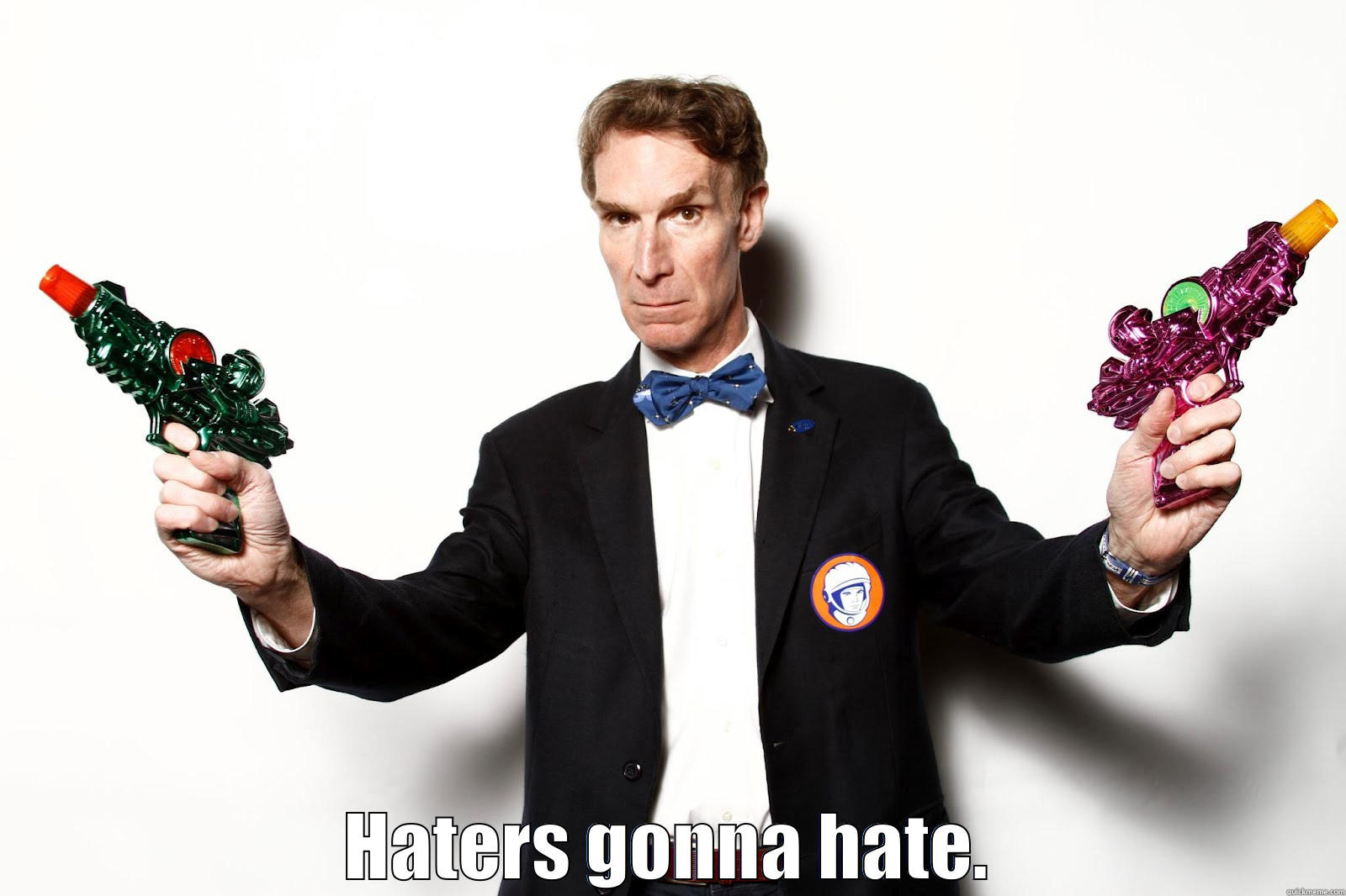  HATERS GONNA HATE. Misc