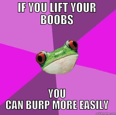 IF YOU LIFT YOUR BOOBS YOU CAN BURP MORE EASILY Foul Bachelorette Frog