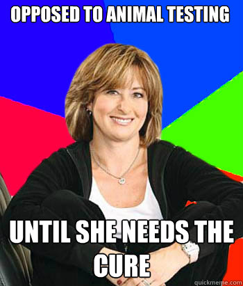 Opposed to animal testing until she needs the cure - Opposed to animal testing until she needs the cure  Sheltering Suburban Mom