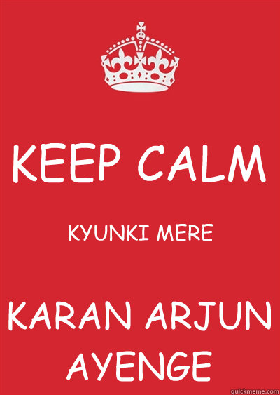 KEEP CALM KYUNKI MERE KARAN ARJUN
AYENGE - KEEP CALM KYUNKI MERE KARAN ARJUN
AYENGE  Keep calm or gtfo