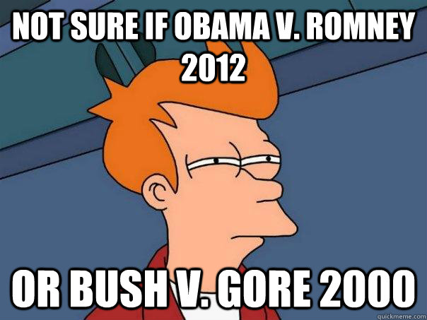 Not sure if Obama v. Romney 2012 or bush v. gore 2000  Futurama Fry