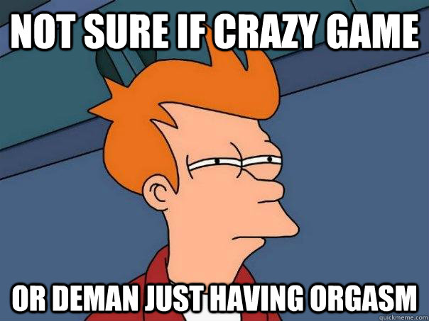 not sure if crazy game Or deman just having orgasm  Futurama Fry