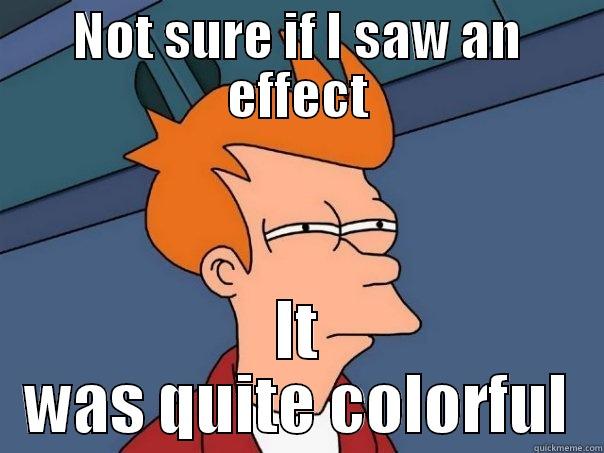 NOT SURE IF I SAW AN EFFECT IT WAS QUITE COLORFUL Futurama Fry