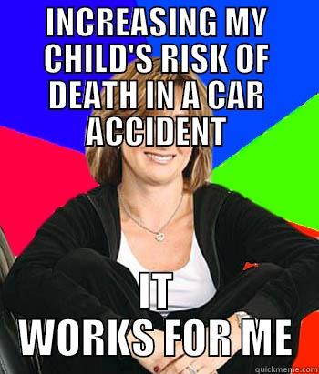 INCREASING MY CHILD'S RISK OF DEATH IN A CAR ACCIDENT IT WORKS FOR ME Sheltering Suburban Mom