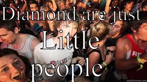 DIAMOND ARE JUST  LITTLE PEOPLE  Sudden Clarity Clarence