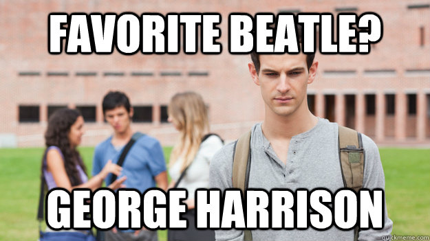 Favorite Beatle? George Harrison  Soul Searching Sophomore