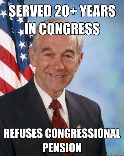 SERVED 20+ YEARS IN CONGRESS REFUSES CONGRESSIONAL PENSION   Ron Paul