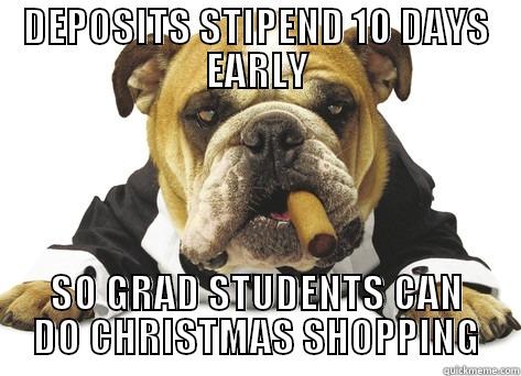 DEPOSITS STIPEND 10 DAYS EARLY SO GRAD STUDENTS CAN DO CHRISTMAS SHOPPING Misc