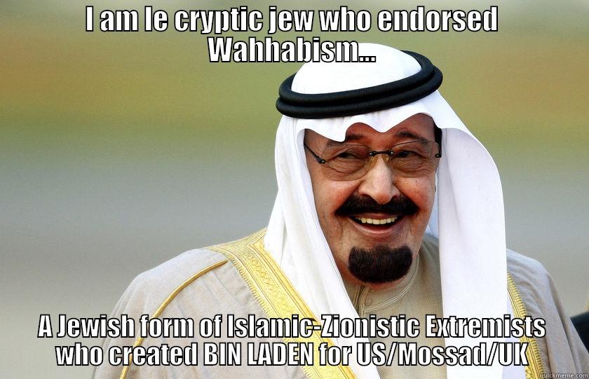 yttit ji tiop tjeiro - I AM LE CRYPTIC JEW WHO ENDORSED WAHHABISM... A JEWISH FORM OF ISLAMIC-ZIONISTIC EXTREMISTS WHO CREATED BIN LADEN FOR US/MOSSAD/UK Misc