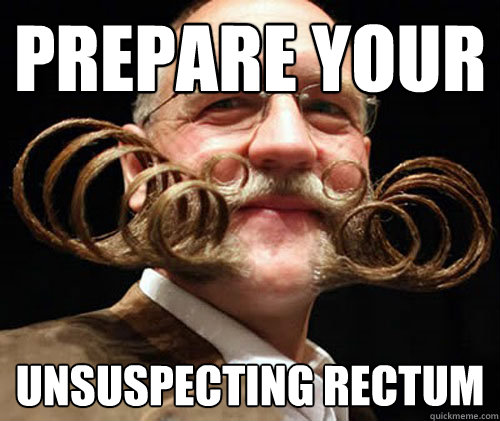 PREPARE YOUR UNSUSPECTING RECTUM  Posh rapist