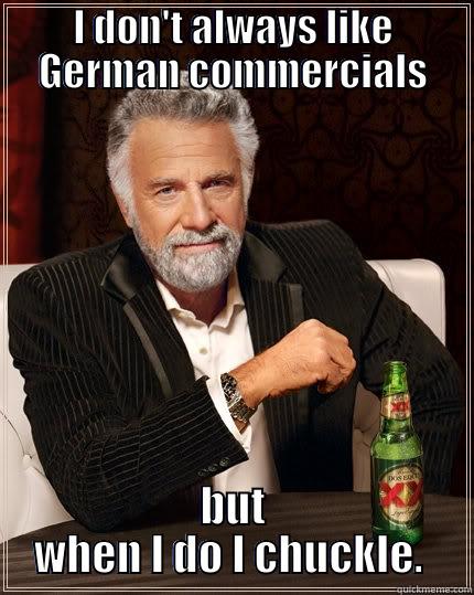 EDEKA supermarket-supergeil - I DON'T ALWAYS LIKE GERMAN COMMERCIALS BUT WHEN I DO I CHUCKLE.  The Most Interesting Man In The World