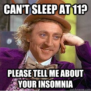 Can't sleep at 11? Please tell me about your insomnia  Insomnia