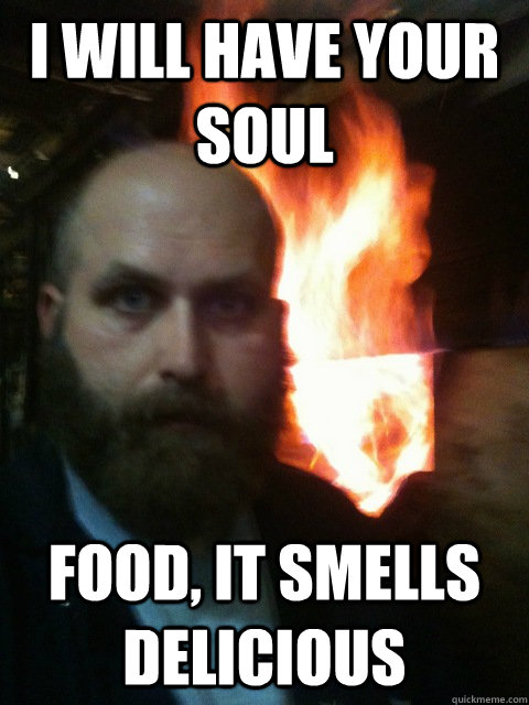 I will have your soul food, It smells delicious  Mistaken Satan