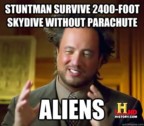 Stuntman survive 2400-foot skydive without parachute Aliens - Stuntman survive 2400-foot skydive without parachute Aliens  Giorgio A Tsoukalos