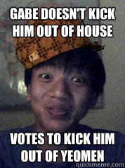 gabe doesn't kick him out of house votes to kick him out of yeomen  