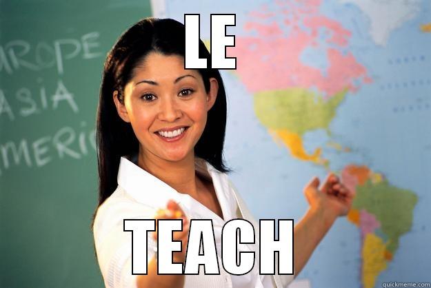 LE TEACH Unhelpful High School Teacher