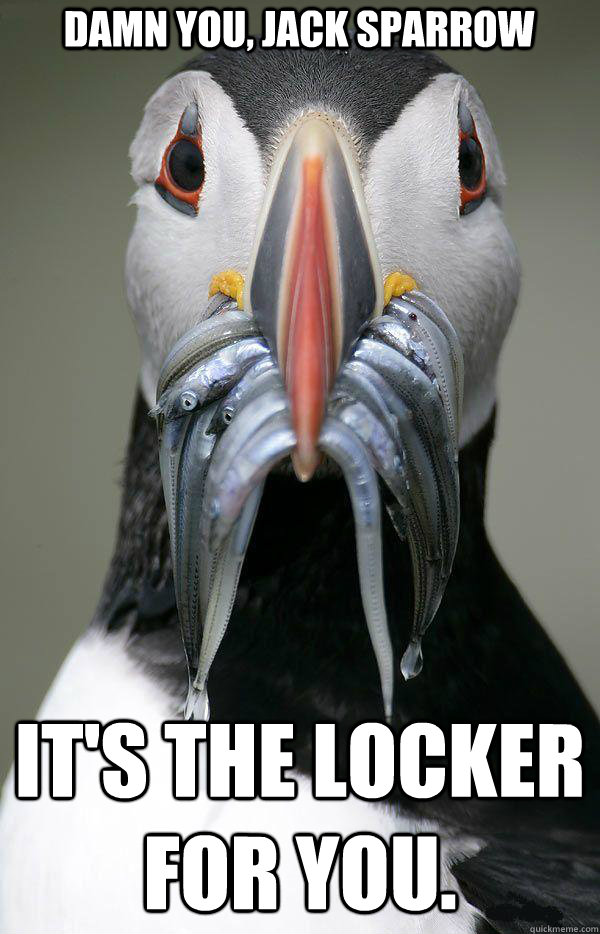 Damn you, Jack Sparrow It's the locker for you.  - Damn you, Jack Sparrow It's the locker for you.   Penguin Davy Jones