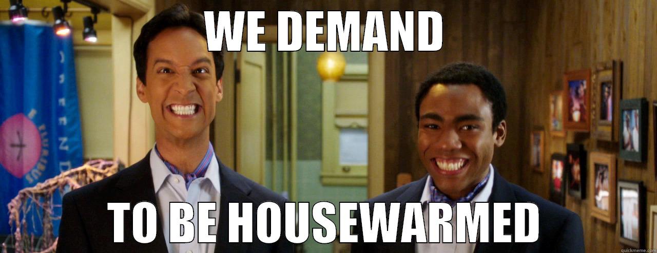 WE DEMAND TO BE HOUSEWARMED Misc