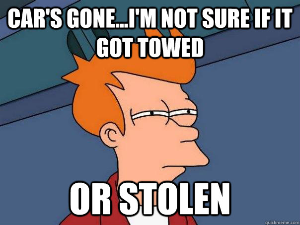 Car's gone...I'm Not sure if it got towed or stolen  Futurama Fry