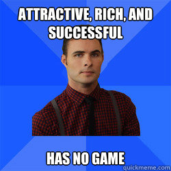 attractive, rich, and successful has no game  Socially Awkward Darcy