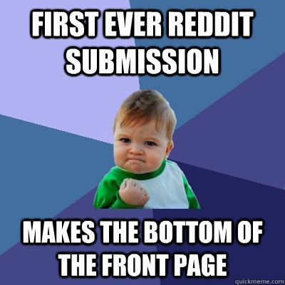 First ever Reddit submission Makes the bottom of the front page  Success Kid