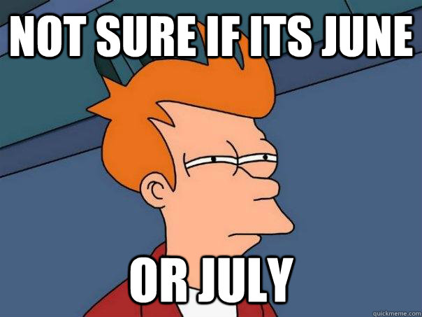 Not sure if its june Or july  Futurama Fry