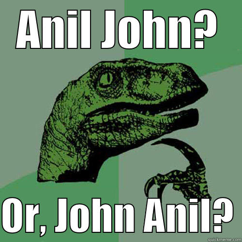 ANIL JOHN?  OR, JOHN ANIL? Philosoraptor