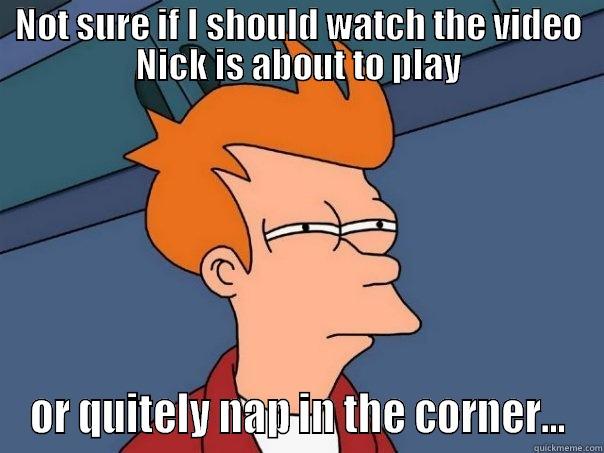 Video Fry! - NOT SURE IF I SHOULD WATCH THE VIDEO NICK IS ABOUT TO PLAY OR QUITELY NAP IN THE CORNER... Futurama Fry