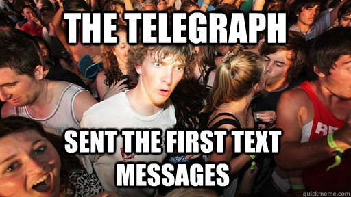 The telegraph sent the first text messages   Sudden Clarity Clarence