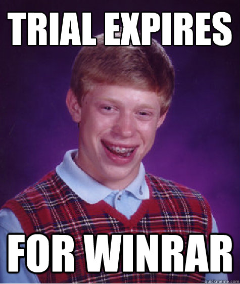 trial expires For winrar  Bad Luck Brian