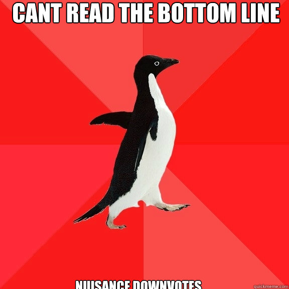 cant read the bottom line nuisance downvotes  Socially Awesome Penguin