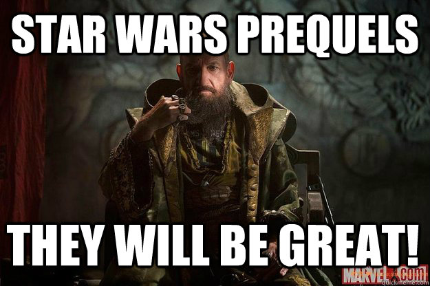 star wars prequels they will be great!  