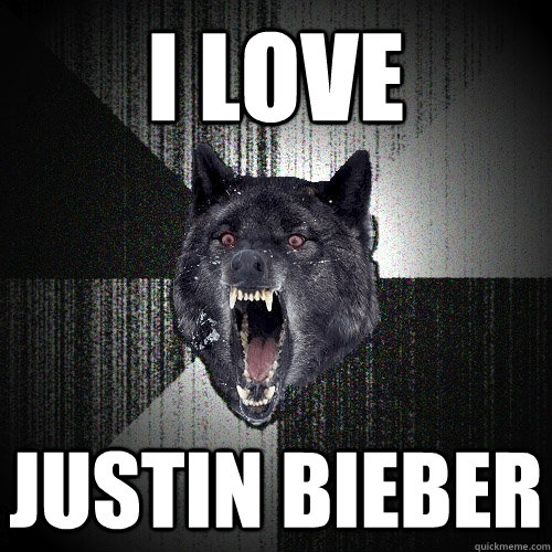 I LOVE JUSTIN BIEBER  Insanity Wolf