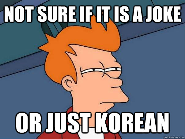 Not Sure if it is a joke or just korean - Not Sure if it is a joke or just korean  Futurama Fry