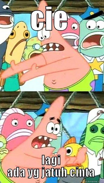 CIE LAGI ADA YG JATUH CINTA Push it somewhere else Patrick