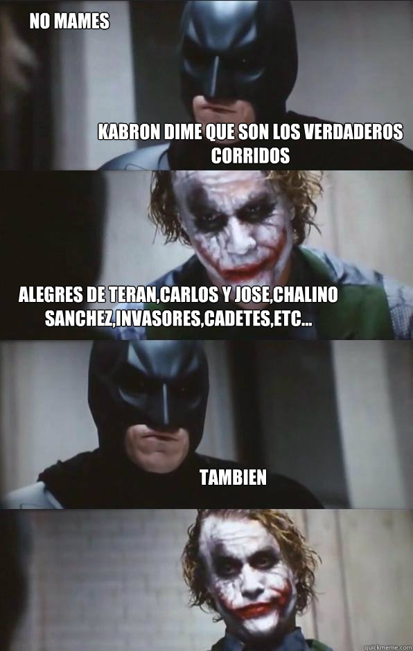 kabron dime que son los verdaderos corridos alegres de teran,carlos y jose,chalino sanchez,invasores,cadetes,etc... tambien no mames - kabron dime que son los verdaderos corridos alegres de teran,carlos y jose,chalino sanchez,invasores,cadetes,etc... tambien no mames  Batman Panel