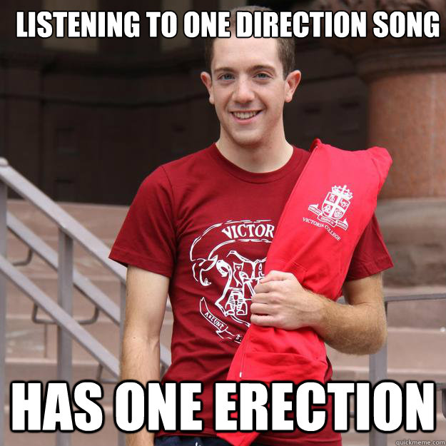 Listening to One Direction song Has one erection  