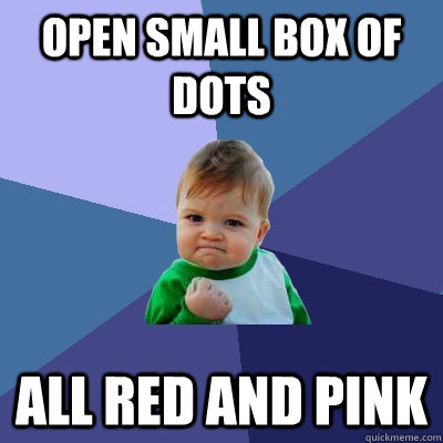 Open small box of DOTS All red and pink  Success Kid