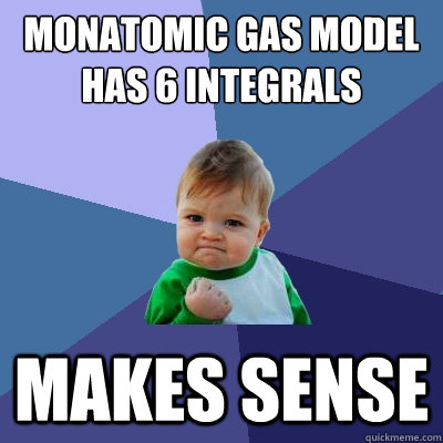 Monatomic gas model has 6 integrals makes sense  Success Kid