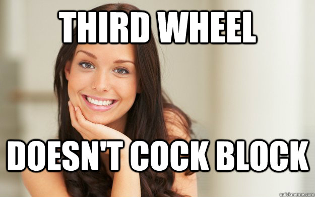 third wheel doesn't cock block  Good Girl Gina