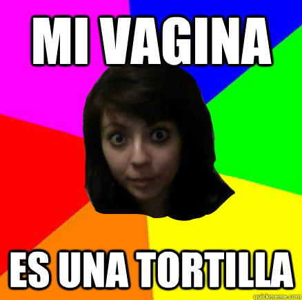 mi vagina es una tortilla - mi vagina es una tortilla  Amelie Islas