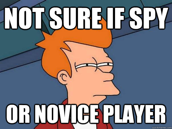 Not sure if Spy  Or Novice Player  Futurama Fry